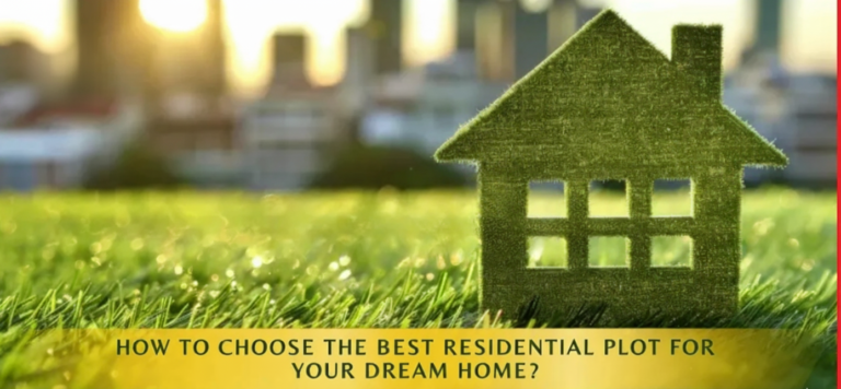How to Choose the Best Residential Plot for Your Dream Home